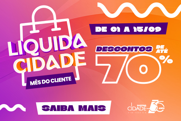 Liquida Cidade Mês do Cliente - Descontos de até 70% 