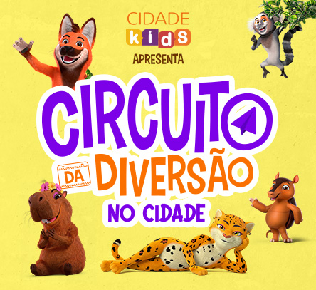 CIDADE KIDS APRESENTA: Circuito da Diversão no Cidade