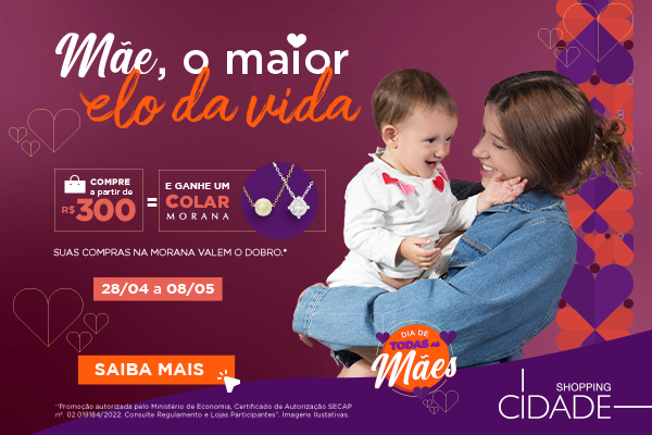 Mães Maior Elo da Vida - Dia das Mães Shopping Cidade 2022