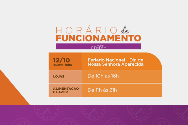 Horário de Funcionamento: Feriado Dia de Nossa Senhora Aparecida