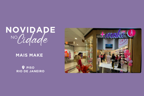 Novidade no Cidade: Mais Make