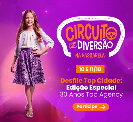 Circuito da Diversão: Desfile Top Cidade – Edição Especial 30 Anos Top Agency