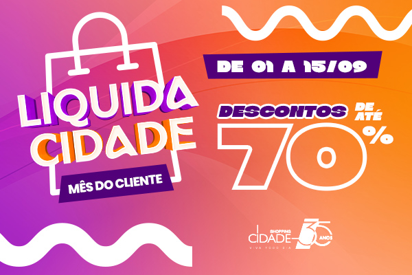 Liquida Cidade Mês do Cliente - Descontos de até 70% 